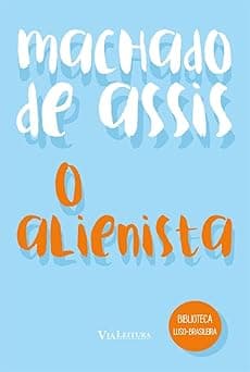 O Alienista - Machado de Assis