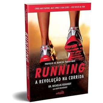 Running – A revolução na corrida: Como correr mais rápido, mais longe e sem lesões pelo resto da vida