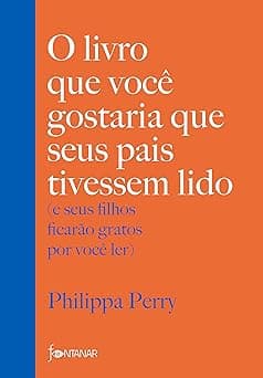 O livro que você gostaria que seus pais tivessem lido: (e seus filhos ficarão gratos por você ler)