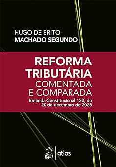 Reforma Tributária Comentada e Comparada: emenda const. 132, de 20 de dezembro de 2023