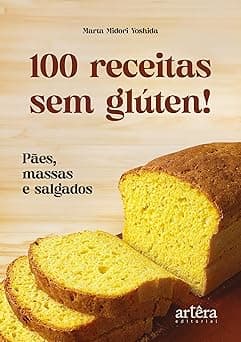 100 Receitas sem Glúten!: Pães, Massas e Salgados